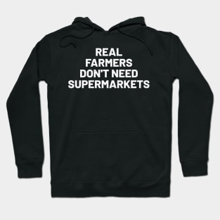 Real Farmers Don't Need Supermarkets Hoodie